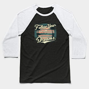Follow Your Dreams Baseball T-Shirt